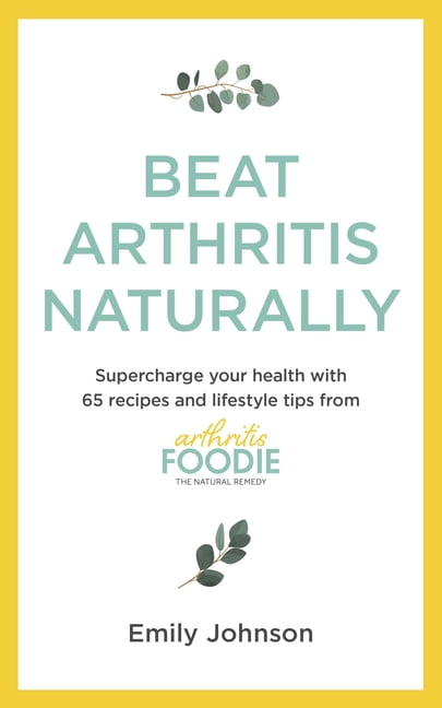 Beat Arthritis Naturally Supercharge Your Health With 65 Recipes And Lifestyle - Image 4