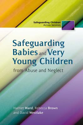 Safeguarding Babies and Very Young Children from Abuse and Negle