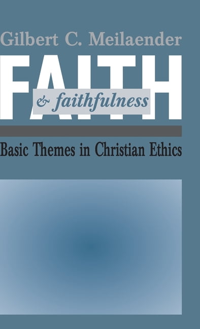 Faith and Faithfulness – Basic Themes in Christian Ethics Meilaender Hardback