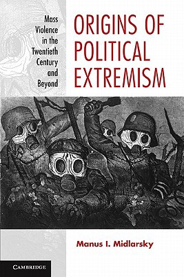 Origins of Political Extremism: Mass Violence in the Twentieth Century and Beyon
