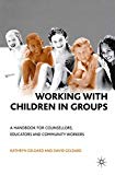 Working with Children in Groups: A Handbook for Counsellors, Educators and Comm