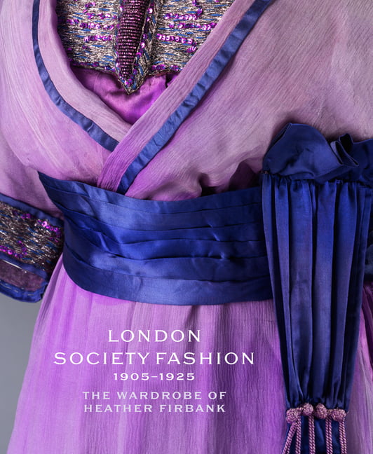 London Society Fashion 1905-1925: The Wardrobe of Heather Firbank By Jenny List
