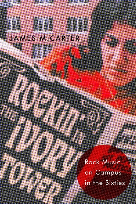 Rockin′ in the Ivory Tower – Rock Music on Campus in the Sixties Carter Hardback