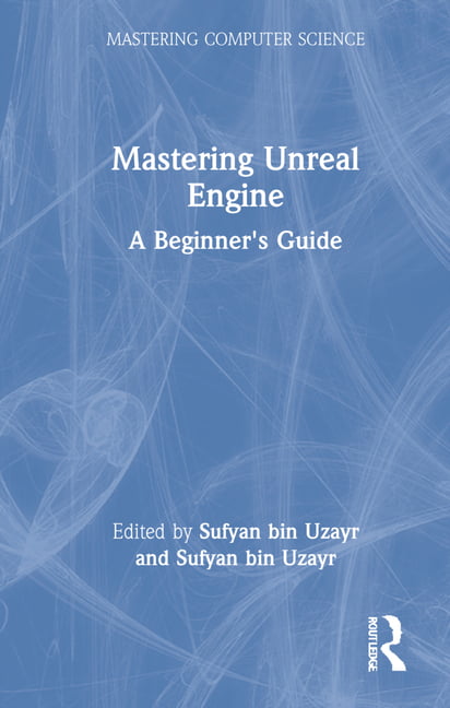 Mastering Unreal Engine: A Beginner's Guide (Ma. Uzayr Hardcover**