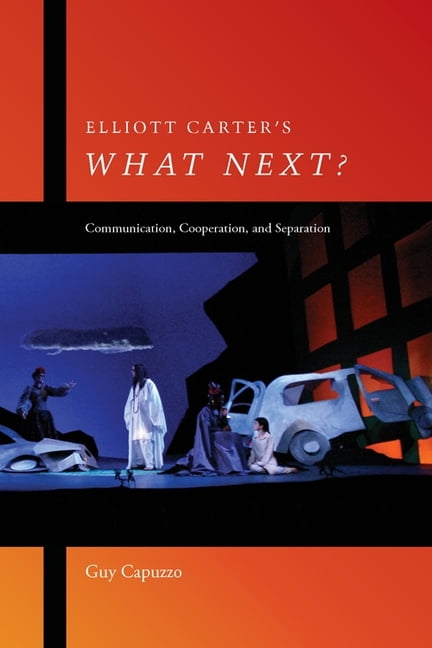 Elliott Carter′s What Next? – Communication, Cooperation, and Separation Capuzzo