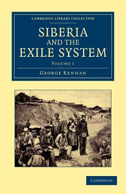 Siberia and the Exile System Kennan Paperback 9781108048224 Volume 1