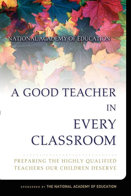 A Good Teacher in Every Classroom – Preparing the Highly Qualified Teachers Our…