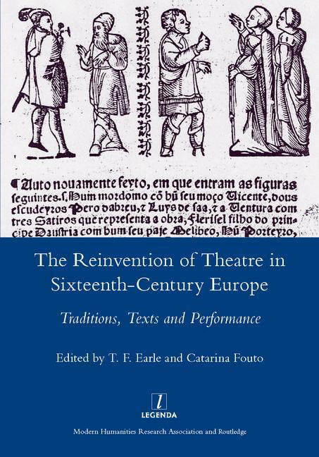 The Reinvention of Theatre in Sixteenth-century Europe - 9781907975769