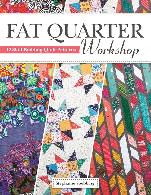 Fat Quarter Workshop by Stephanie Soebbing - 9781947163416