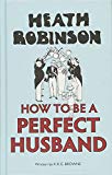 Heath Robinson: How to be a Perfect Husband by K R G Brown (Hardback Book) - Image 10