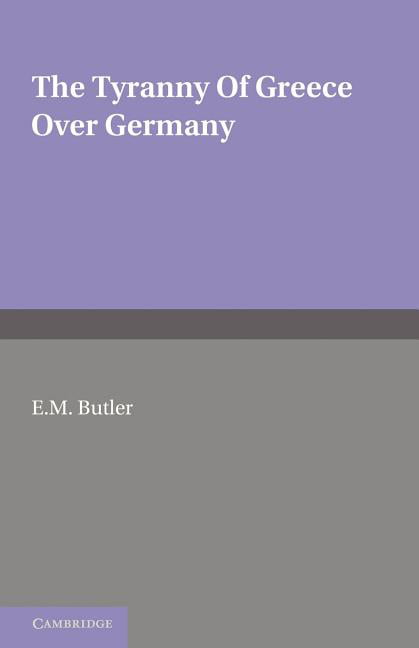 The Tyranny of Greece over Germany Butler Paperback Cambridge University Press