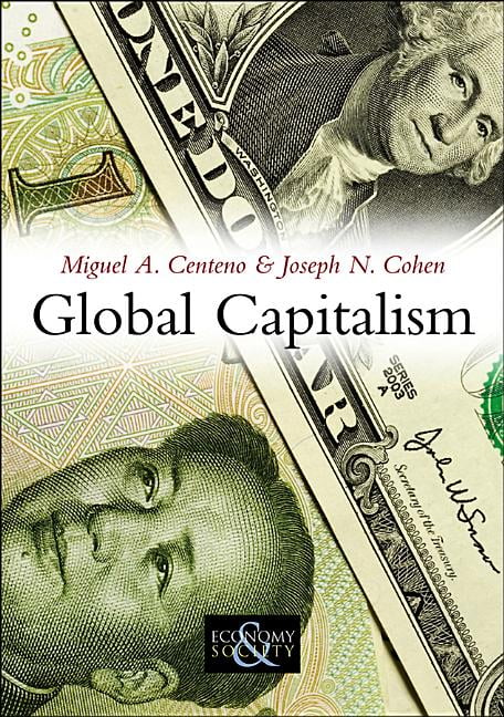 Global Capitalism by Miguel A. Centeno, Joseph N. Cohen - 9780745644509