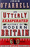 An Utterly Exasperated History of Modern Britain