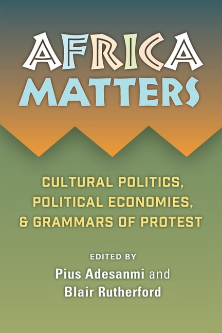 Africa Matters: Cultural politics, political ec. Adesanmi, Adebola, Rutherfo>|