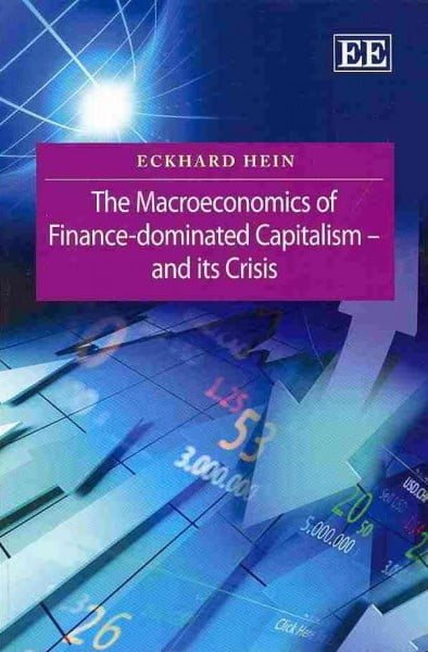 The Macroeconomics of Finance–Dominated Capitalism – and its Crisis Hein