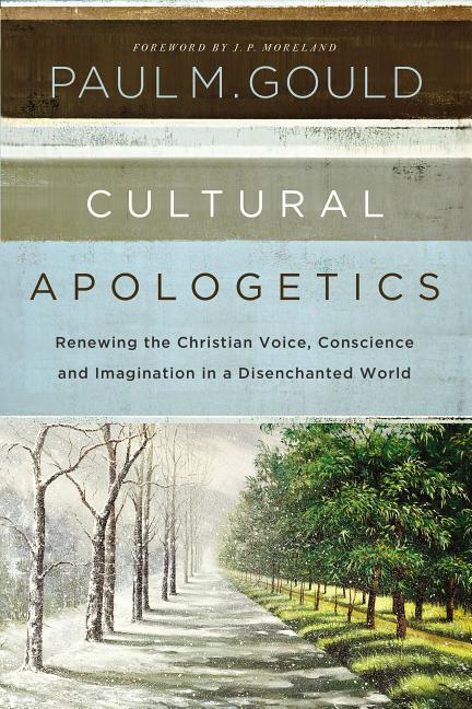 Cultural Apologetics by Paul M. Gould, J. P. Moreland - 9780310530497