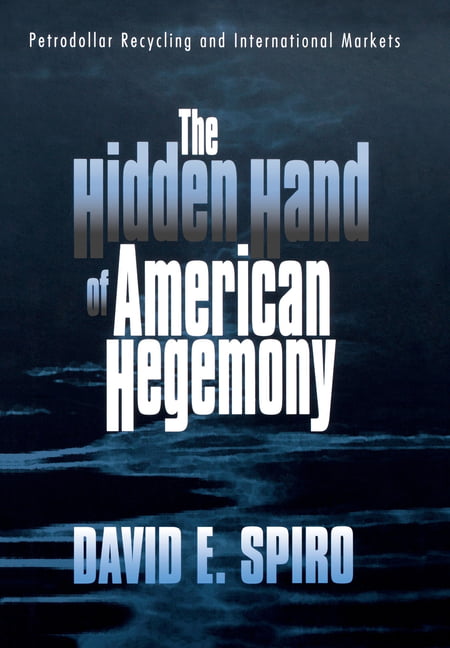 The Hidden Hand of American Hegemony by David E. Spiro - 9780801428845