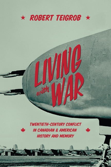 Living with War – Twentieth–Century Conflict in Canadian and American History a…