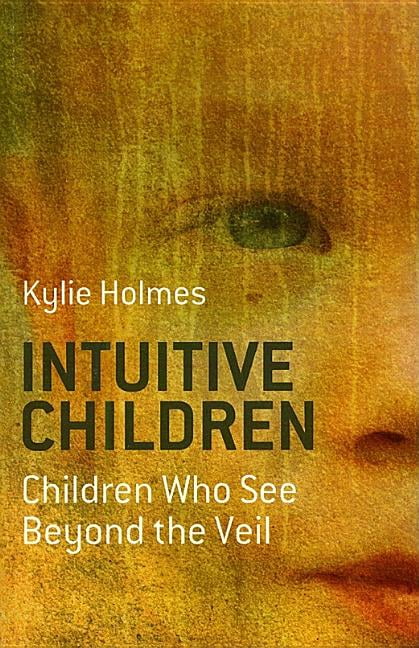 Intuitive Children – Children Who See Beyond the Veil Holmes Paperback John Hunt