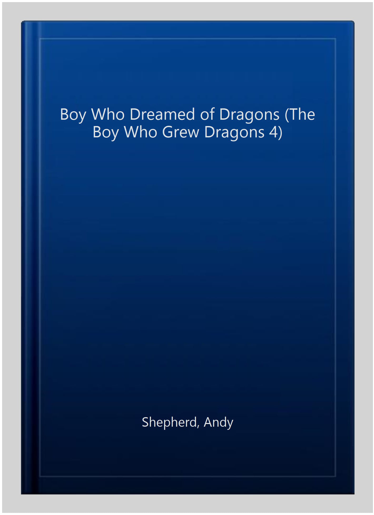 The Boy Who Dreamed of Dragons (The Boy Who Grew Dragons 4)