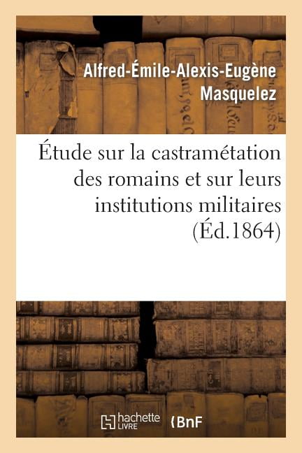 MASQUELEZ-A-E-A-E - tude sur la castramtation des romains et sur leu - X555z