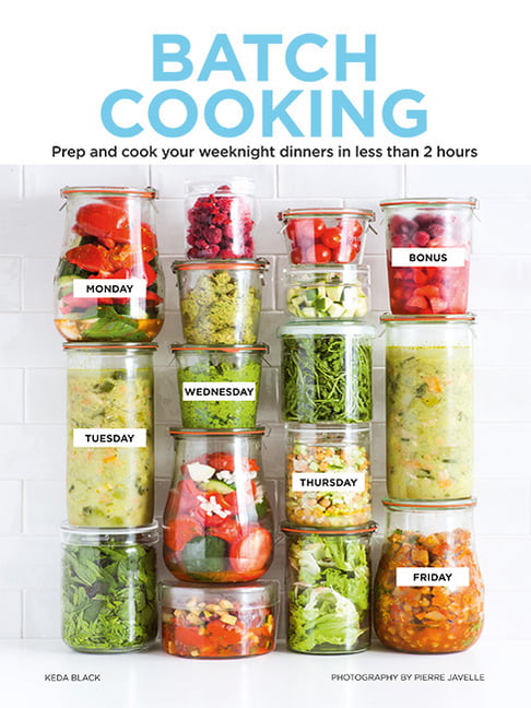 Batch Cooking: Prep and Cook Your Weeknight Dinners in Less Than 2 Hours, Keda B