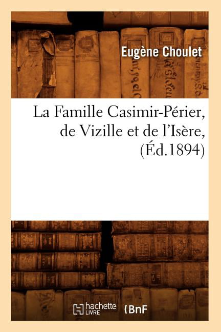 CHOULET E - La Famille Casimir-Prier de Vizille et de l'Isre  d. - X555z