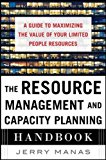 The Resource Management And Capacity Planning Handbook: A Guide To Maximizing The Value Of Your Limited People Resources Jerry Manas - Image 5