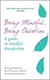Being Mindful, Being Christian – A guide to mindful discipleship Collicutt