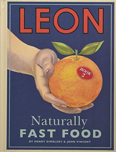 Leon: Naturally Fast Food By Henry Dimbleby, John Vincent