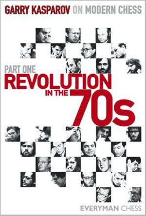 Garry Kasparov on Modern Chess, Part 1: Revolution in the 70s - Kasparov, Garry