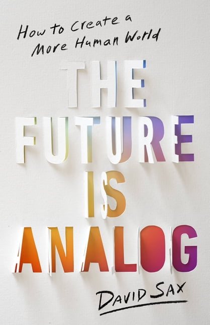 The Future Is Analog: How to Create a More Human World by David Sax NEW - Image 4