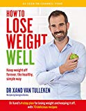 How to Lose Weight Well: Keep weight off forever by Dr. Xand van Tulleken