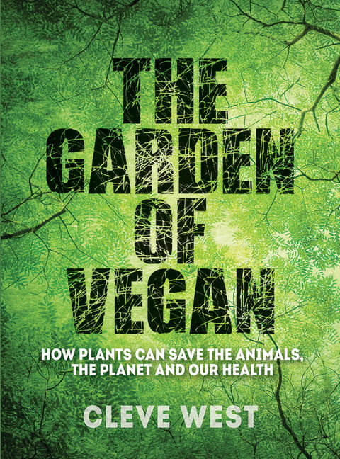 The Garden of Vegan: How Plants can Save the Animals, the Planet