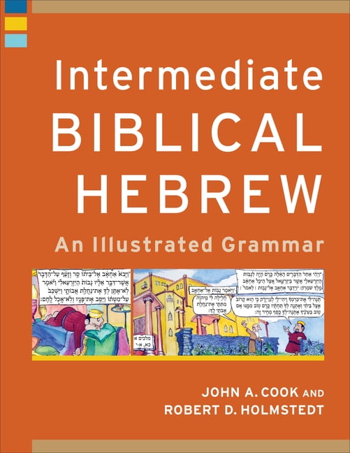 Intermediate Biblical Hebrew – An Illustrated Grammar Cook Holmstedt Paperback
