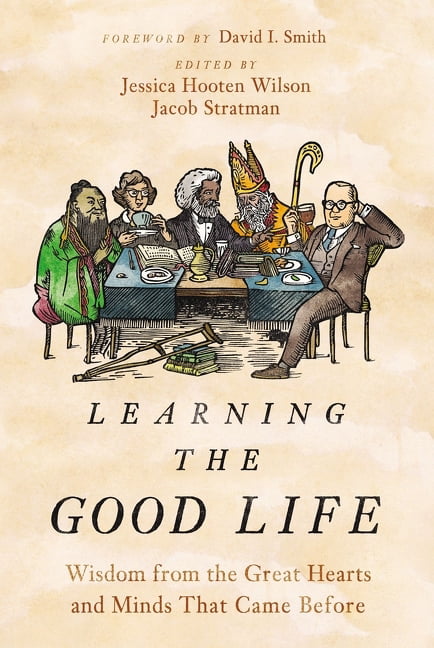 Learning The Good Life : Wisdom From The Great Hearts And Minds That Came Before Jessica Hooten Wilson - Image 7