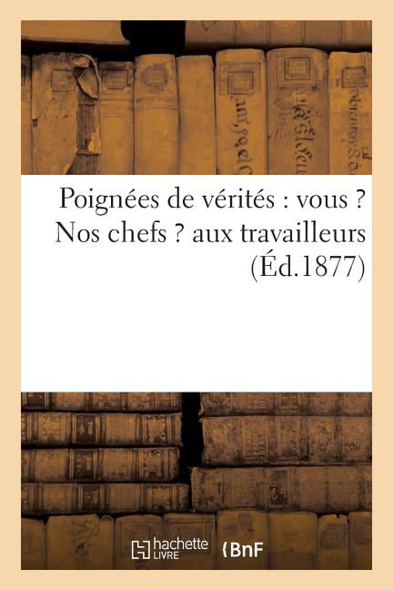 SANS AUTEUR - Poignes de vrits   vous  Nos chefs  aux travailleur - X555z