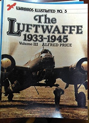 The Luftwaffe 1933-45, Vol. 3 (Warbirds Illustrated 3)