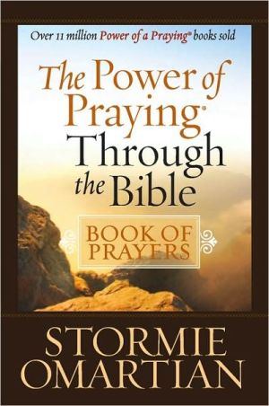 The Power of Praying Through the Bible Book of Prayers by Stormie Omartian
