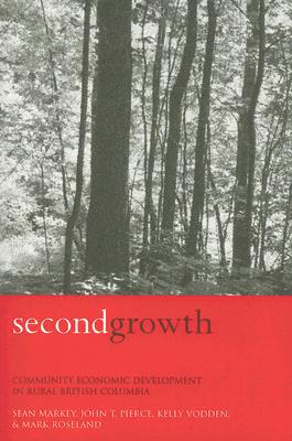 Second Growth : Community Economic Development In Rural British Columbia Sean Markey - Image 5