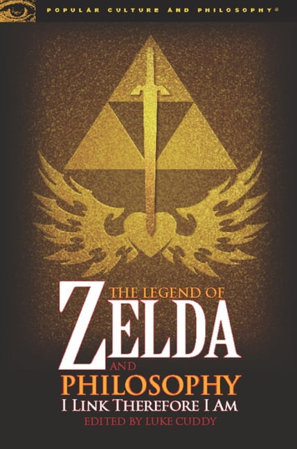The Legend of Zelda and Philosophy: I Link Therefore I Am by Luke Cuddy...