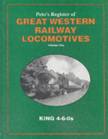 Peto's Register of Great Western Railway Locomotives - Volume One - King 4-6-0s,