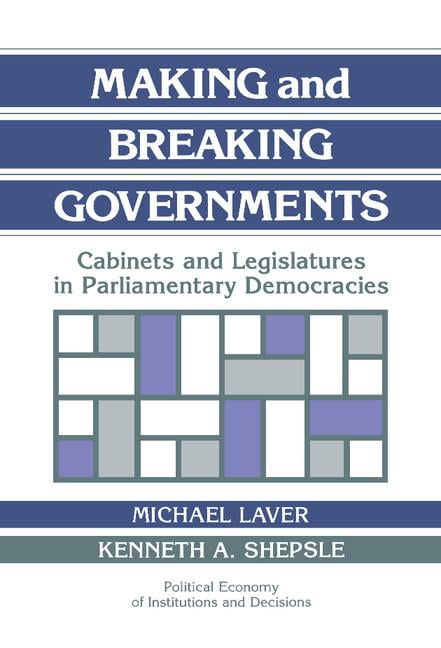 Making and Breaking Governments: Cabinets and Legislatures in