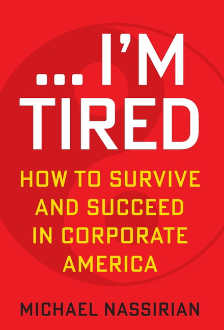 ... I'm Tired: How to Survive and Succeed in  by Michael Nassirian HARDBACK