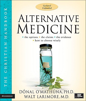 Alternative Medicine by Donal O'Mathuna, Walt Larimore, MD -
