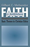 Faith and Faithfulness – Basic Themes in Christian Ethics Meilaender Paperback