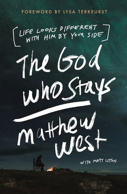 The God Who Stays by Matthew West, Matt Litton, Lysa Terkeurst -