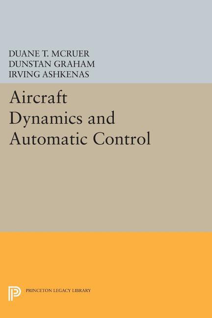Aircraft Dynamics and Automatic Control by Duane T. McRuer, D... - 9780691600383