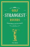 Golf's Strangest Rounds: Extraordinary but true stories from o .