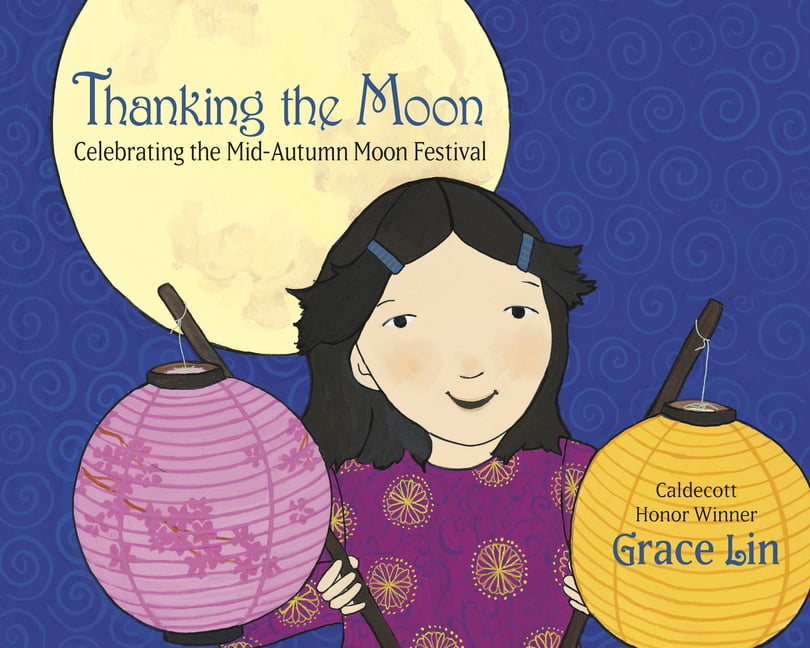 Thanking the Moon: Celebrating the Mid-Autumn Moon Festival by Grace Lin